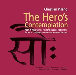 Bild des Verkufers fr The Hero's Contemplation: Yoga in the Light of the Teachings of Yogacarya Sri B.K.S Iyengar and Non-Dual Kashmir Saivism (Paperback or Softback) zum Verkauf von BargainBookStores