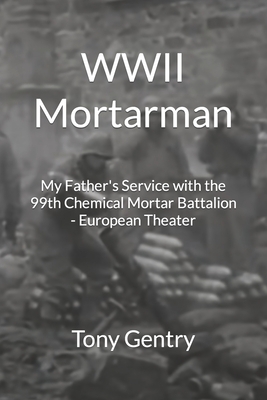 Imagen del vendedor de WWII Mortarman: My Father's Service with the 99th Chemical Mortar Battalion - European Theater (Paperback or Softback) a la venta por BargainBookStores