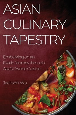 Bild des Verkufers fr Asian Culinary Tapestry: Embarking on an Exotic Journey through Asia's Diverse Cuisine (Paperback or Softback) zum Verkauf von BargainBookStores