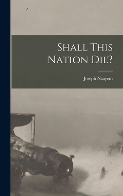 Bild des Verkufers fr Shall This Nation Die? (Hardback or Cased Book) zum Verkauf von BargainBookStores