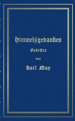 Image du vendeur pour Himmelsgedanken. Gedichte von Karl May: Reprint der ersten Buchausgabe Freiburg 1900 (Paperback or Softback) mis en vente par BargainBookStores