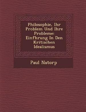 Immagine del venditore per Philosophie, Ihr Problem Und Ihre Probleme: Einf Hrung in Den Kritischen Idealismus (Paperback or Softback) venduto da BargainBookStores