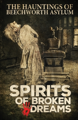 Imagen del vendedor de Spirits of Broken Dreams: The Hauntings of Beechworth Asylum (Paperback or Softback) a la venta por BargainBookStores