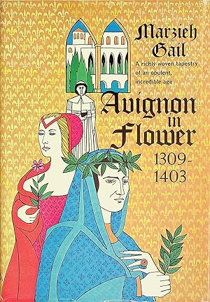 Bild des Verkufers fr Avignon in Flower : 1309 - 1403, A Richly Woven Tapestry of an Opulent, Incredible Age zum Verkauf von Epilonian Books