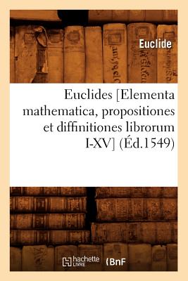 Imagen del vendedor de Euclides [Elementa Mathematica, Propositiones Et Diffinitiones Librorum I-XV] (�d.1549) (Paperback or Softback) a la venta por BargainBookStores