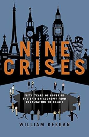 Seller image for Nine Crises: Fifty Years of Covering the British Economy from Devaluation to Brexit for sale by WeBuyBooks