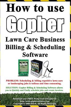 Image du vendeur pour How to Use Gopher Lawn Care Business Billing & Scheduling Software : Learn How to Manage Your Lawn Care and Landscaping Business Easier With This Powerful Software mis en vente par GreatBookPrices