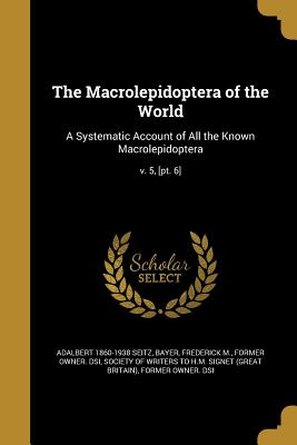 Bild des Verkufers fr The Macrolepidoptera of the World: A Systematic Account of All the Known Macrolepidoptera; v. 5, [pt. 6] (Paperback or Softback) zum Verkauf von BargainBookStores