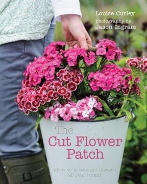 Imagen del vendedor de The Cut Flower Patch: Grow your own cut flowers all year round a la venta por WeBuyBooks