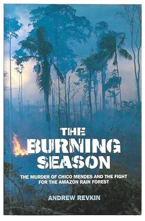 Seller image for The Burning Season The murder of Chico Mendes and the fight for the Amazon rain forest. for sale by City Basement Books