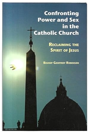 Seller image for Confronting Power and Sex in the Catholic Church: Reclaiming the Spirit of Jesus. for sale by City Basement Books