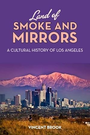 Bild des Verkufers fr Land of Smoke and Mirrors: A Cultural History of Los Angeles zum Verkauf von WeBuyBooks