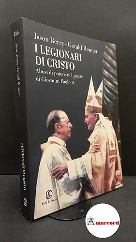 Imagen del vendedor de Berry, Jason. , and Renner, Gerald. , and Meneghelli, Pietro. ?I ?legionari di Cristo : abusi di potere nel papato di Giovanni Paolo 2. Roma Fazi, 2006 a la venta por Amarcord libri