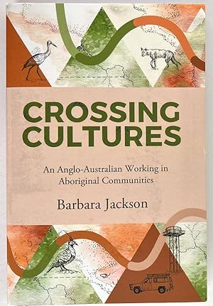 Crossing Cultures: An Anglo-Australian Working in Aboriginal Communities: Papunya 1982, Coonamble...