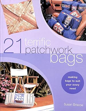 21 Terrific Patchwork Bags: Making Bags to Suit Your Every Need