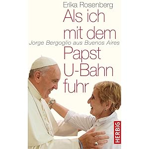 Bild des Verkufers fr Als ich mit dem Papst U-Bahn fuhr: Jorge Bergoglio aus Buenos Aires zum Verkauf von artbook-service