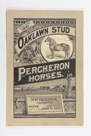 Oaklawn Stud of Percheron Horses Imported and Bred by M. W. Dunham, Wayne, Du Page Co., Illinois,...