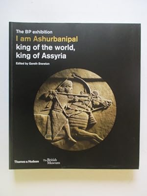 I am Ashurbanipal: king of the world, king of Assyria (British Museum)