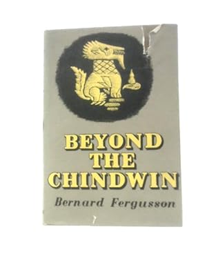 Imagen del vendedor de Beyond the Chindwin. Being an Account of the Adventures of number Five Column of the Wingate Expedition into Burma 1943 a la venta por World of Rare Books