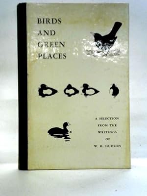 Bild des Verkufers fr Birds and Green Places, A selection from the writings of W. H. Hudson zum Verkauf von World of Rare Books