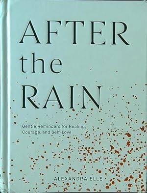 After the Rain: Gentle Reminders for Healing, Courage, and Self-Love