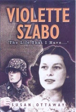 Image du vendeur pour Violette Szabo: The Life That I Have mis en vente par WeBuyBooks