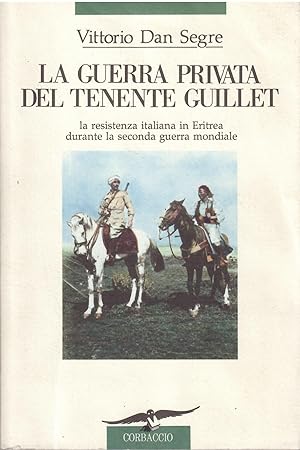 Immagine del venditore per LA GUERRA PRIVATA DEL TENENTE GUILLET - LA RESISTENZA ITALIANA IN ERITREA DURANTE LA SECONDA GUERRA MONDIALE venduto da Libreria Rita Vittadello