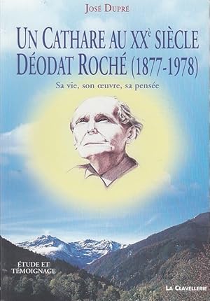 Bild des Verkufers fr UN CATHARE AU XXe SIECLE. DEODAT ROCHE (1877-1978). Sa vie, son  uvre, sa pense. Etude et tmoignage. zum Verkauf von Jacques AUDEBERT