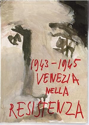 1943 - 1945 VENEZIA NELLA RESISTENZA - TESTIMONIANZE