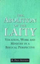 Bild des Verkufers fr Abolition of the Laity: Vocation Work and Ministry in Biblical Perspective zum Verkauf von WeBuyBooks