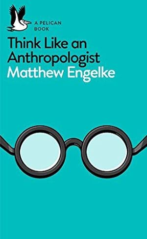 Immagine del venditore per Think Like an Anthropologist: Matthew Engelke venduto da WeBuyBooks