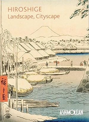 Bild des Verkufers fr Hiroshige: Landscape, Cityscape: Woodblock Prints in the Ashmolean Museum zum Verkauf von WeBuyBooks