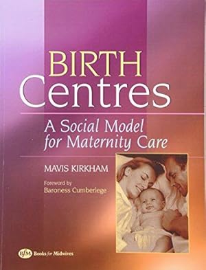 Bild des Verkufers fr Birth Centres: A Social Model for Maternity Care zum Verkauf von WeBuyBooks