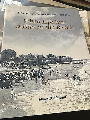 When Life Was a Day at the Beach. An Oral History of the Delaware Coast. 1907-1952