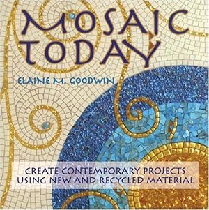 Image du vendeur pour Mosaic Today: Using New and Recycled Materials in Contemporary Mosaic mis en vente par WeBuyBooks