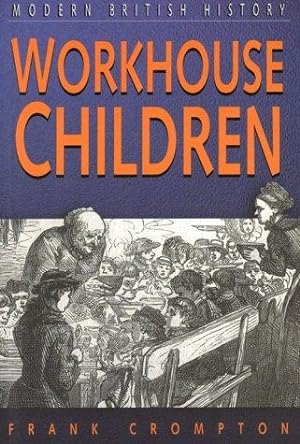 Image du vendeur pour Workhouse Children: Infant and Child Paupers Under the Worcestershire Poor Law, 1780-1871 (Sutton studies in modern British history) mis en vente par WeBuyBooks