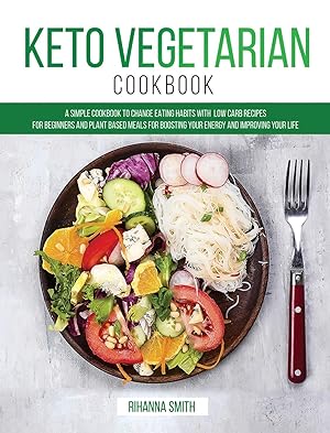 Bild des Verkufers fr Keto Vegetarian Cookbook: A Simple Cookbook to Change Eating Habits with Low Carb Recipes for Beginners and Plant Based Meals for Boosting Your Energy and Improving Your Life zum Verkauf von Redux Books