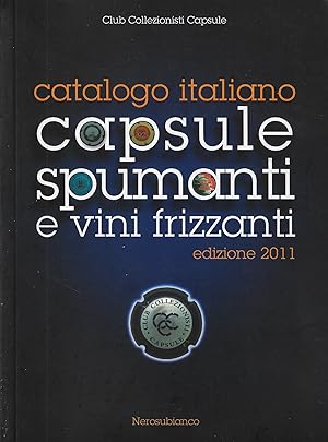 Seller image for Catalogo italiano capsule spumanti e vini frizzanti, Edizione 2011 for sale by Romanord