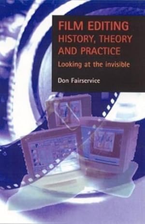 Bild des Verkufers fr Film editing - history, theory and practice: Looking at the invisible zum Verkauf von WeBuyBooks