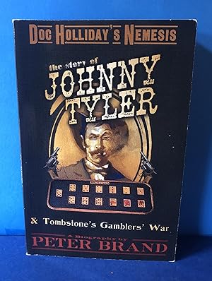 Doc Holliday's Nemesis: The Story of Johnny Tyler & Tombstone's Gamblers' War