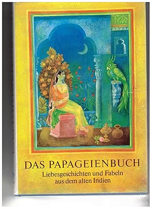 Bild des Verkufers fr Das Papageienbuch. Liebesgeschichten und Fabeln aus dem alten Indien zum Verkauf von Bcherpanorama Zwickau- Planitz