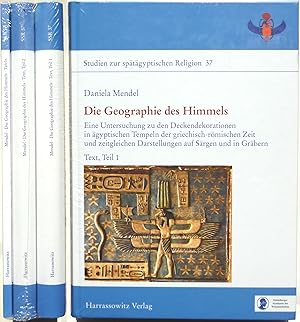 Die Geographie des Himmels : Eine Untersuchung zu den Deckendekorationen in ägyptischen Tempeln d...