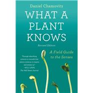 Seller image for What a Plant Knows A Field Guide to the Senses: Revised Edition for sale by eCampus