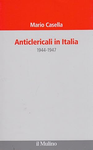 Imagen del vendedor de Anticlericali in Italia. 1944-1947 a la venta por Arca dei libri di Lorenzo Casi