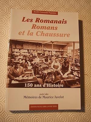 Image du vendeur pour Les romanais, Romans et la chaussure : 150 ans d'histoire suivi des mmoires de Maurice Javelot mis en vente par Domifasol