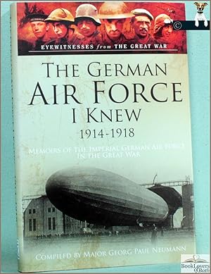 Seller image for The German Airforce I Knew, 1914-1918: Memoirs of the Imperial German Air Force in the Great War from the Records and with the Assistance of Twenty-nine Officers and Officials of the Naval and Military Services for sale by BookLovers of Bath