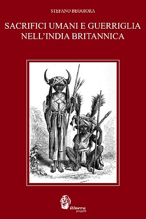 Sacrifici umani e guerriglia nell'India britannica. Dal genocidio in nome della civiltà come geno...