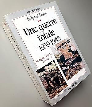 UNE GUERRE TOTALE 1939-1945 STRATEGIES MOYENS CONTROVERSES