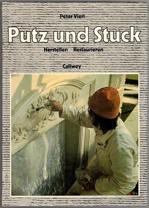 Putz und Stuck. Herstellen - Restaurieren. 2. überarbeitete und erweiterte Auflage.