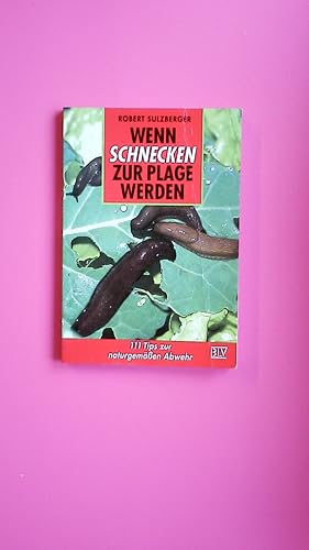 Seller image for WENN SCHNECKEN ZUR PLAGE WERDEN. 111 Tips zur naturgemssen Abwehr for sale by HPI, Inhaber Uwe Hammermller